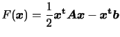 $\displaystyle \displaystyle
F(\bm{x})=\frac{1}{2}\bm{x^{\rm {t}}Ax}-\bm{x^{\rm {t}}b}$