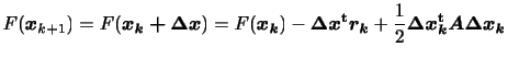 $\displaystyle \displaystyle
F({\bm{x}}_{k+1})=
F(\bm{x_k+\Delta x})=
F(\bm{x...
...bm{\Delta x^{\rm {t}}r_k}
+ \frac{1}{2}\bm{\Delta x_{k}^{\rm {t}}A \Delta x_k}$