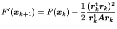 $\displaystyle \displaystyle
F'(\bm{x}_{k+1}) =
F(\bm{x}_k) - \frac{1}{2}
\frac{(\bm{r}_k^{\rm {t}}\bm{r}_k)^2}
{\bm{r}_k^{\rm {t}} \bm{Ar}_k}$