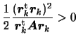 $\displaystyle \displaystyle
\frac{1}{2}
\frac{(\bm{r}_k^{\rm {t}}\bm{r}_k)^2}
{\bm{r}_k^{\rm {t}} \bm{Ar}_k} > 0$