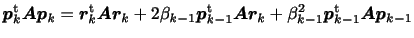 $\displaystyle \displaystyle
\bm{p}_k^{\rm {t}} \bm{Ap}_k =
\bm{r}_k^{\rm {t}}...
...{k-1}^{\rm {t}} \bm{Ar}_k
+ \beta_{k-1}^2 \bm{p}_{k-1}^{\rm {t}} \bm{Ap}_{k-1}$